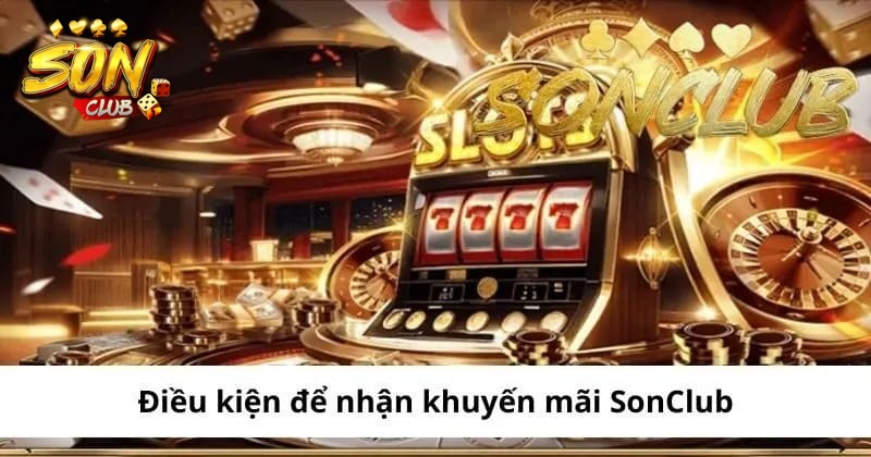 Điều kiện nhận Khuyến mãi Sonclub là gì?